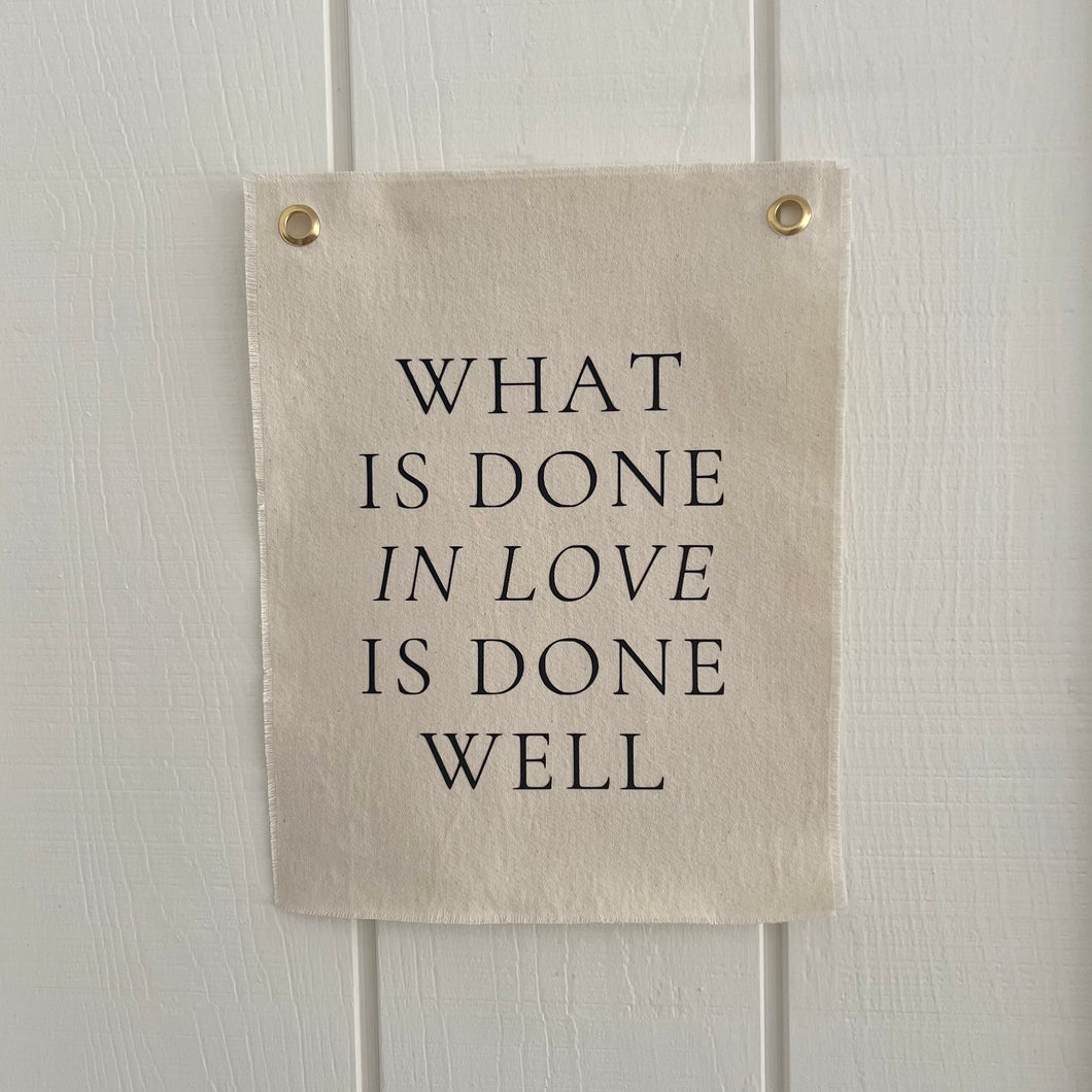 What Is Done In Love Print